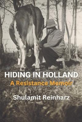 Hiding in Holland: A Resistance Memoir