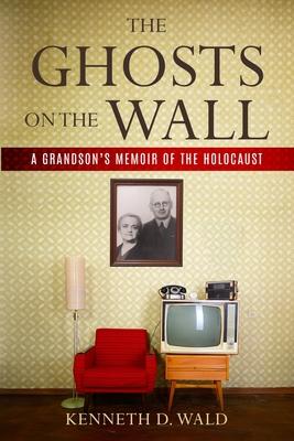 The Ghosts on the Wall: A Grandson's Memoir of the Holocaust