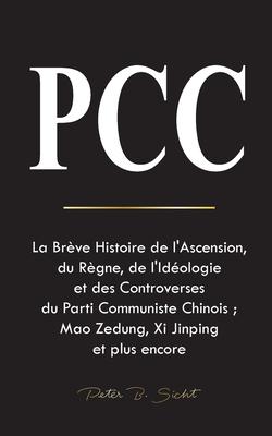 Pcc: La Brve Histoire de l'Ascension, du Rgne, de l'Idologie et des Controverses du Parti Communiste Chinois; Mao Zedung