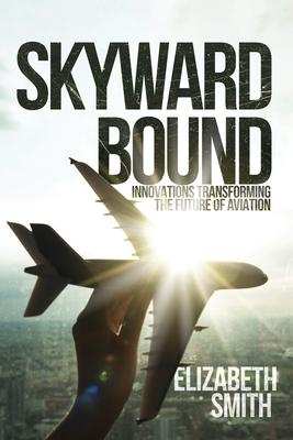 Skyward Bound, Innovations Transforming the Future of Aviation