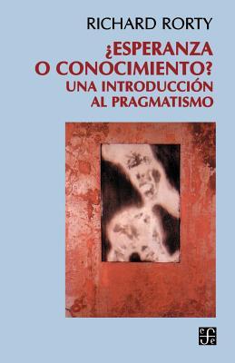 Esperanza O Conocimiento?: Una Introduccion Al Pragmatismo