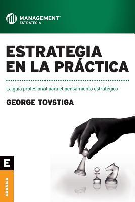 Estrategia en la prctica: La gua profesional para el pensamiento estratgico