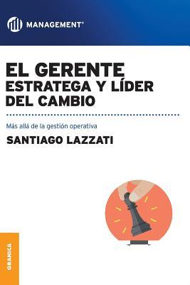 El Gerente. Estratega y lder del cambio: Ms all de la gestin operativa