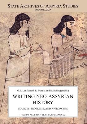 Writing Neo-Assyrian History: Sources, Problems, and Approaches