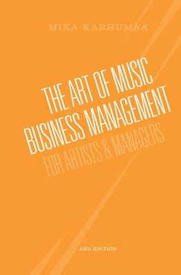 The Art of Music Business Management: For Artists & Managers