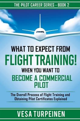 What to Expect from Flight Training! When You Want to Become a Commercial Pilot: The Overall Process of Flight Training and Obtaining Pilot Certificat