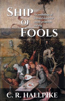 Ship of Fools: An Anthology of Learned Nonsense About Primitive Society