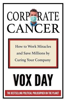 Corporate Cancer: How to Work Miracles and Save Millions by Curing Your Company