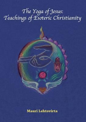 The Yoga of Jesus: Teachings of Esoteric Christianity