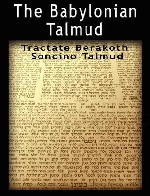 The Babylonian Talmud: Tractate Berakoth, Soncino