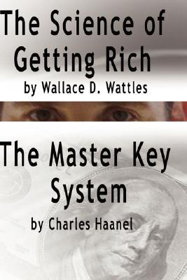 The Science of Getting Rich by Wallace D. Wattles AND The Master Key System by Charles Haanel