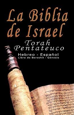 La Biblia de Israel: Torah Pentateuco: Hebreo - Espaol: Libro de Beresht - Gnesis