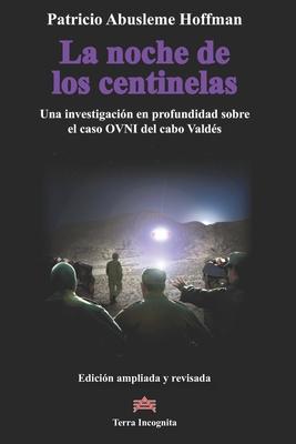 La noche de los centinelas: Una investigacin en profundidad sobre el caso OVNI del cabo Valds