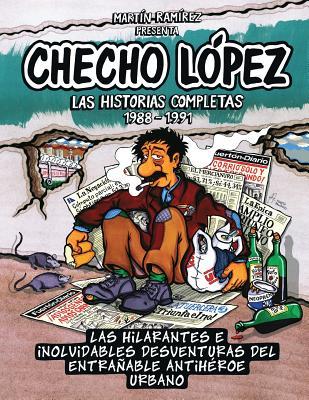 Checho Lpez Las Historias Completas 1988 - 1991: Las hilarantes e inolvidables desventuras del entraable antihroe urbano