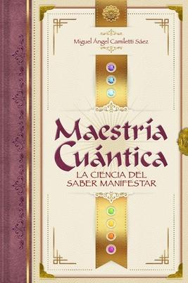 Maestra Cuntica: La ciencia del saber manifestar