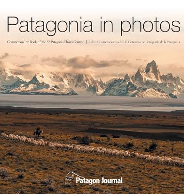 Patagonia in Photos: Commemorative Book of the Third Patagonia Photo Contest