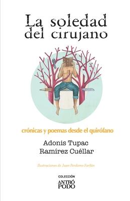 La soledad del cirujano: Crnicas y poemas desde el quirfano