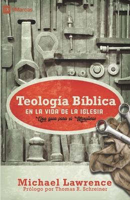 Teologa Bblica en la Vida de la Iglesia: Una gua para el ministerio