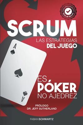 Scrum Las Estrategias del Juego: Es Pker, No Ajedrez