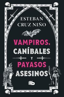 Vampiros, Canbales Y Payasos Asesinos / Vampires, Cannibals, and Killer Clowns