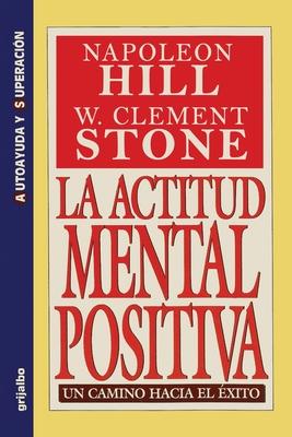 La Actitud Mental Positiva - Un Camino Hacia El Exito