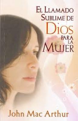 El Llamado Sublime de Dios Para La Mujer