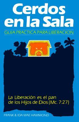 Cerdos en la Sala: Una gua prctica para la liberacin = Pigs in the Parlor