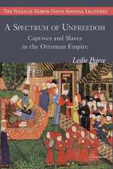 A Spectrum of Unfreedom: Captives and Slaves in the Ottoman Empire Subscription