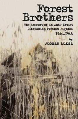 Forest Brothers: The Account of an Anti-Soviet Lithuanian Freedom Fighter, 1944-1948 Subscription