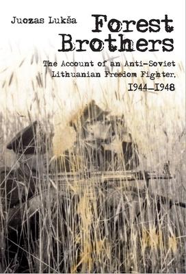 Forest Brothers: The Account of an Anti-Soviet Lithuanian Freedom Fighter, 1944-1948