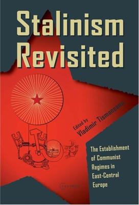 Stalinism Revisited: The Establishment of Communist Regimes in East-Central Europe