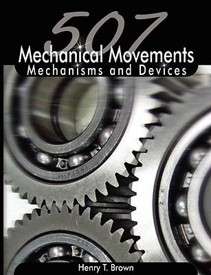 507 Mechanical Movements: Mechanisms and Devices