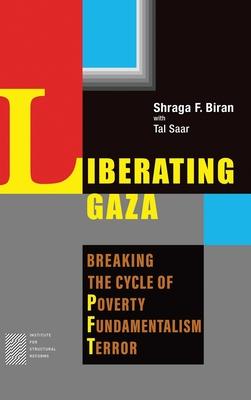 Liberating Gaza: Breaking the Cycle of Poverty, Fundamentalism and Terror