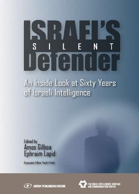 Israel's Silent Defender: An Inside Look at Sixty Years of Israeli Intelligence