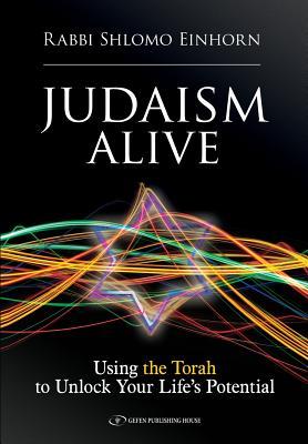 Judaism Alive: Using the Torah to Unlock Your Life's Potential