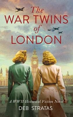 The War Twins of London: A WWII Historical Fiction Novel