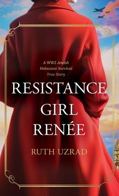 Resistance Girl Rene: A WW2 Jewish Holocaust Survival True Story