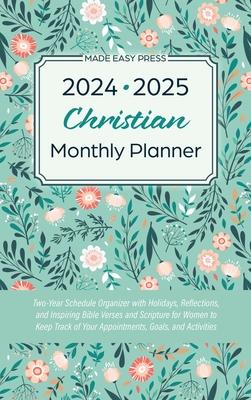 2024-2025 Christian Monthly Planner: Two-Year Schedule Organizer with Holidays, Reflections, and Inspiring Bible Verses and Scripture for Women to Kee