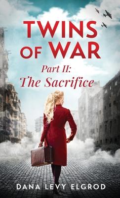 Twins of War: The Sacrifice: A Gripping, Heart-Wrenching WW2 Historical Fiction Novel