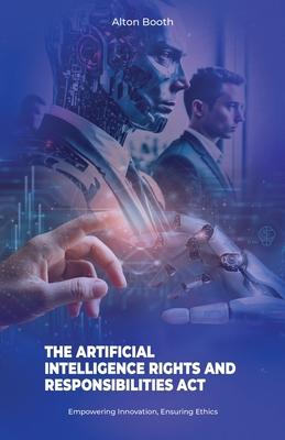 The Artificial Intelligence Rights and Responsibilities Act, Empowering Innovation, Ensuring Ethics Subscription