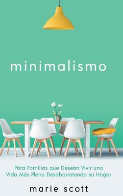 Minimalismo: Para Familias que Desean Vivir una Vida Ms Plena Desabarrotando su Hogar Subscription