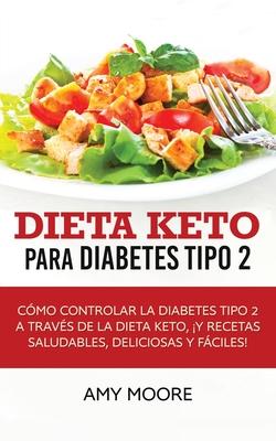 Dieta Keto para la diabetes tipo 2: Cmo controlar la diabetes tipo 2 con la dieta Keto, ms recetas saludables, deliciosas y fciles!