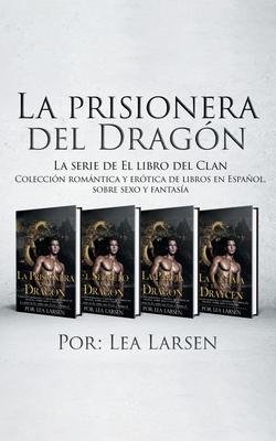 La prisionera del Dragn: Coleccin romntica y ertica de libros en Espaol, sobre sexo y fantasa