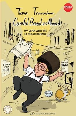 Careful, Beauties Ahead: My Year with the Ultra-Orthodox