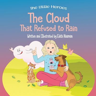 The Cloud That Refused to Rain: An inspiring story about friendship, mutual support and leadership For Ages 2-8