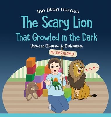 The Scary Lion That Growled in the Dark: A Story About Fears, Courage and Imagination