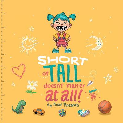 Short Or Tall Doesn't Matter At All: (Childrens books about Bullying/Friendship/Being Different/Kindness Picture Books, Preschool Books, Ages 3 5, Bab