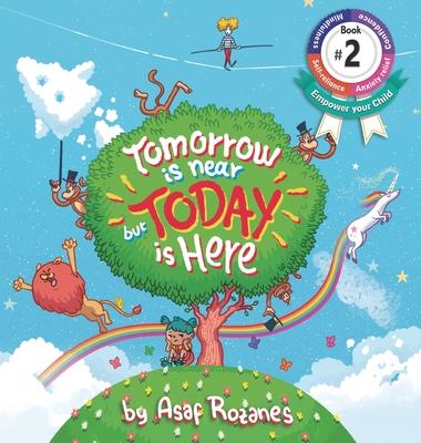 Tomorrow Is Near But Today Is Here: (Childrens books about Anxiety/ADHD/Stress Relief/Mindfulness, Picture Books, Preschool Books, Ages 3 5, Baby Book Subscription