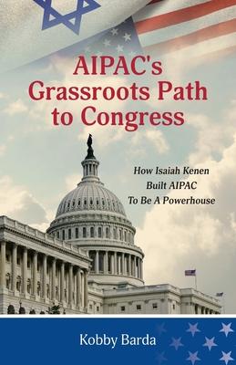 AIPAC's Grassroots Path to Congress: How Isaiah Kenen Built AIPAC to Be A Powerhouse