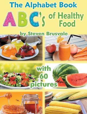 The Alphabet Book ABC's of Healthy Food: Colorful and Educational Alphabet Book with 60 pictures for 2-6 Year Old Kids